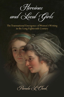 Cover of Heroines and Local Girls The Transnational Emergence of Women's Writing in the Long Eighteenth Century